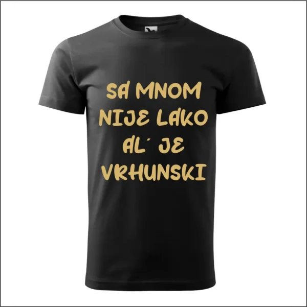 Majica - Sa mnom nije lako al´ je vrhunski