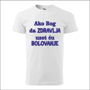 Majica - Ako Bog da zdravlja uzet ću bolovanje