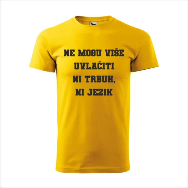 Majica - Ne mogu više uvlačiti ni trbuh, ni jezik